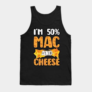 Funny Macaroni and Cheese Lover I'm 50% Mac and 50% Cheese Tank Top